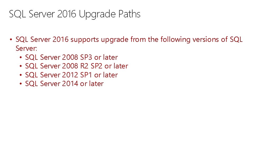 SQL Server 2016 Upgrade Paths • SQL Server 2016 supports upgrade from the following