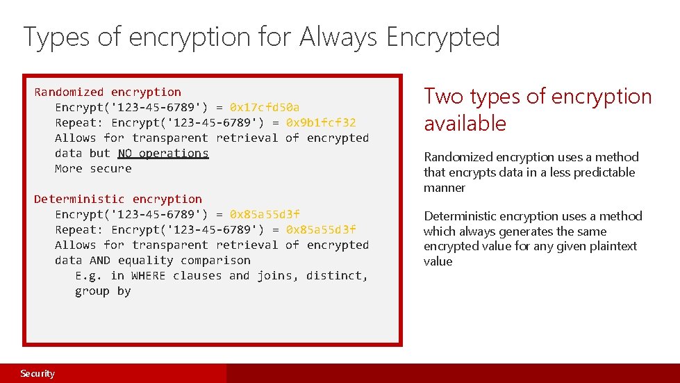 Types of encryption for Always Encrypted Randomized encryption Encrypt('123 -45 -6789') = 0 x