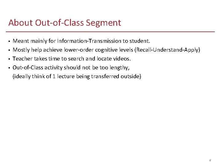 About Out-of-Class Segment § § Meant mainly for Information-Transmission to student. Mostly help achieve