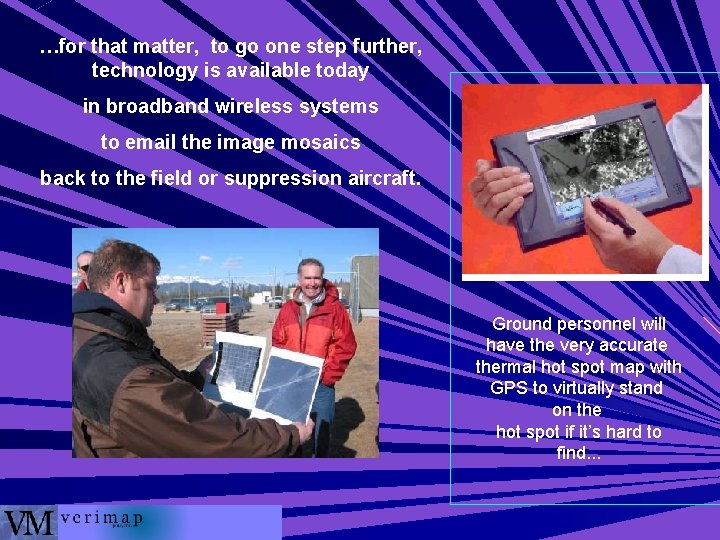 …for that matter, to go one step further, technology is available today in broadband