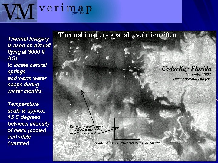 Thermal Imagery is used on aircraft flying at 3000 ft AGL to locate natural
