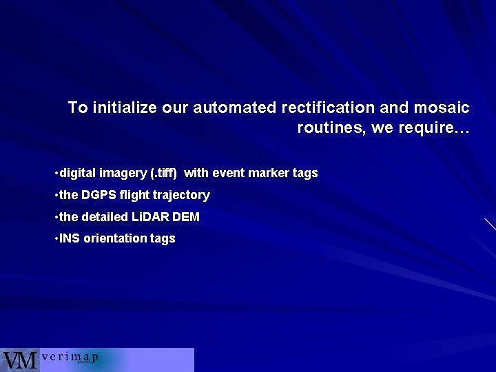 To initialize our automated rectification and mosaic routines, we require… • digital imagery (.