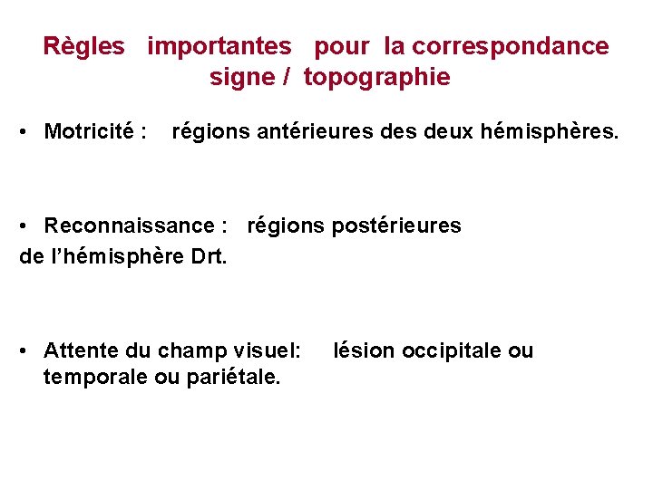 Règles importantes pour la correspondance signe / topographie • Motricité : régions antérieures deux