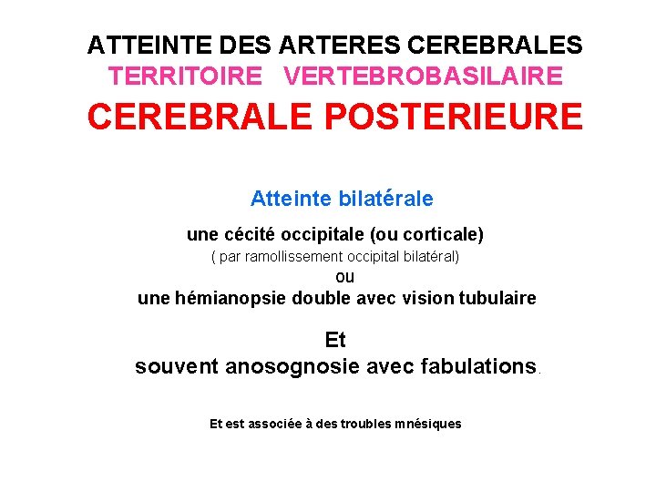 ATTEINTE DES ARTERES CEREBRALES TERRITOIRE VERTEBROBASILAIRE CEREBRALE POSTERIEURE Atteinte bilatérale une cécité occipitale (ou