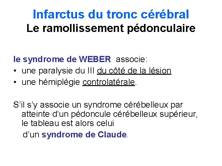 Infarctus du tronc cérébral Le ramollissement pédonculaire le syndrome de WEBER associe: • une