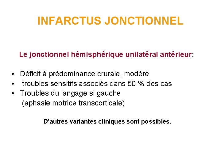 INFARCTUS JONCTIONNEL Le jonctionnel hémisphérique unilatéral antérieur: • Déficit à prédominance crurale, modéré •