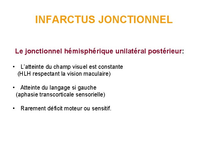 INFARCTUS JONCTIONNEL Le jonctionnel hémisphérique unilatéral postérieur: • L’atteinte du champ visuel est constante