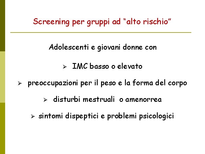 Screening per gruppi ad “alto rischio” Adolescenti e giovani donne con IMC basso o