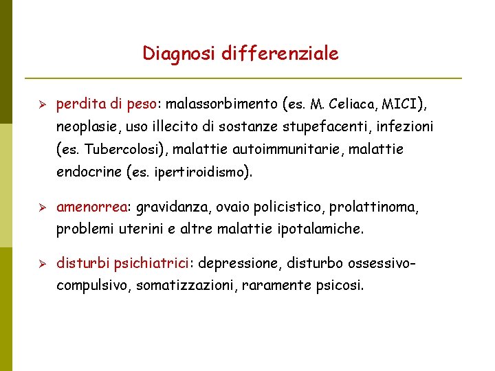 Diagnosi differenziale perdita di peso: malassorbimento (es. M. Celiaca, MICI), neoplasie, uso illecito di