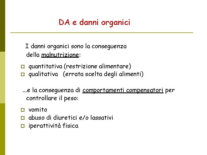 DA e danni organici I danni organici sono la conseguenza della malnutrizione: quantitativa (restrizione