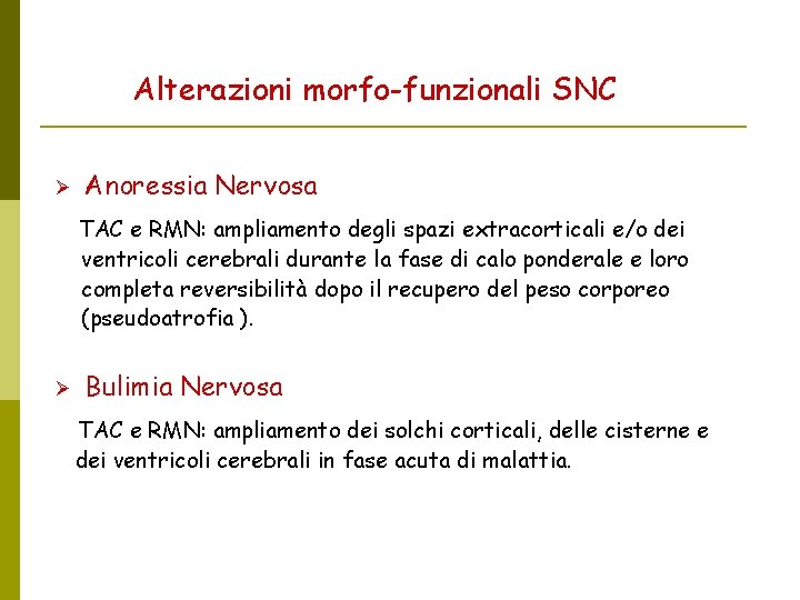 Alterazioni morfo-funzionali SNC Anoressia Nervosa TAC e RMN: ampliamento degli spazi extracorticali e/o dei