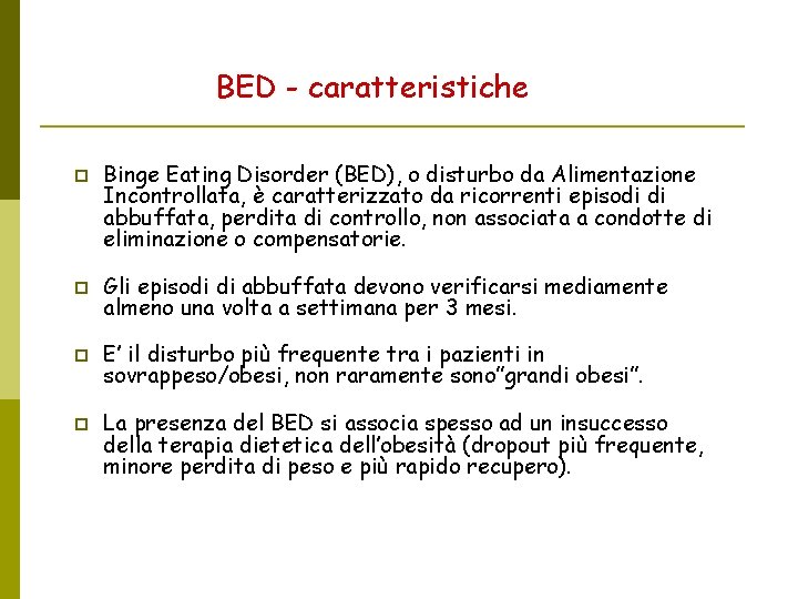 BED - caratteristiche Binge Eating Disorder (BED), o disturbo da Alimentazione Incontrollata, è caratterizzato