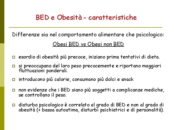 BED e Obesità - caratteristiche Differenze sia nel comportamento alimentare che psicologico: Obesi BED