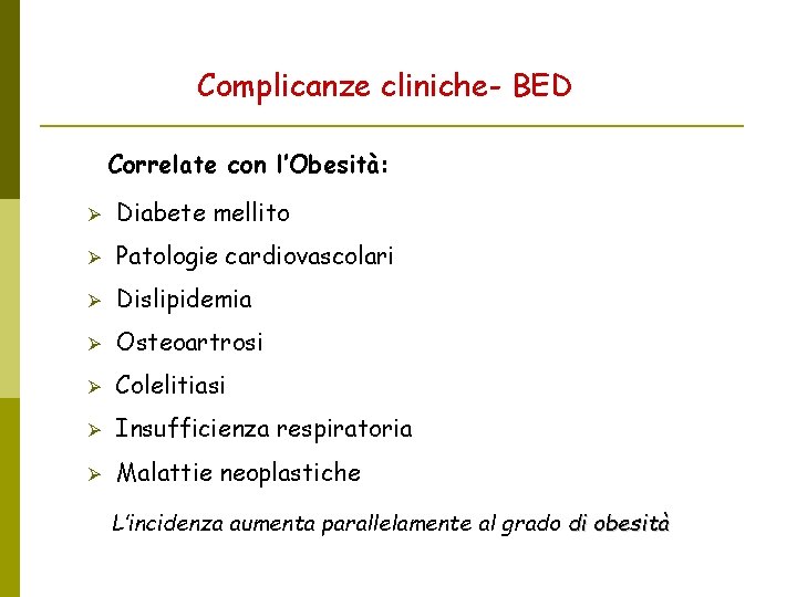 Complicanze cliniche- BED Correlate con l’Obesità: Diabete mellito Patologie cardiovascolari Dislipidemia Osteoartrosi Colelitiasi Insufficienza