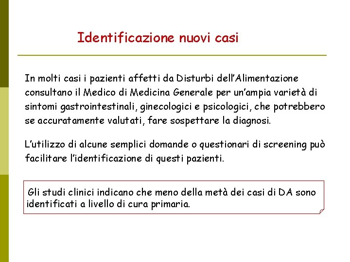 Identificazione nuovi casi In molti casi i pazienti affetti da Disturbi dell’Alimentazione consultano il