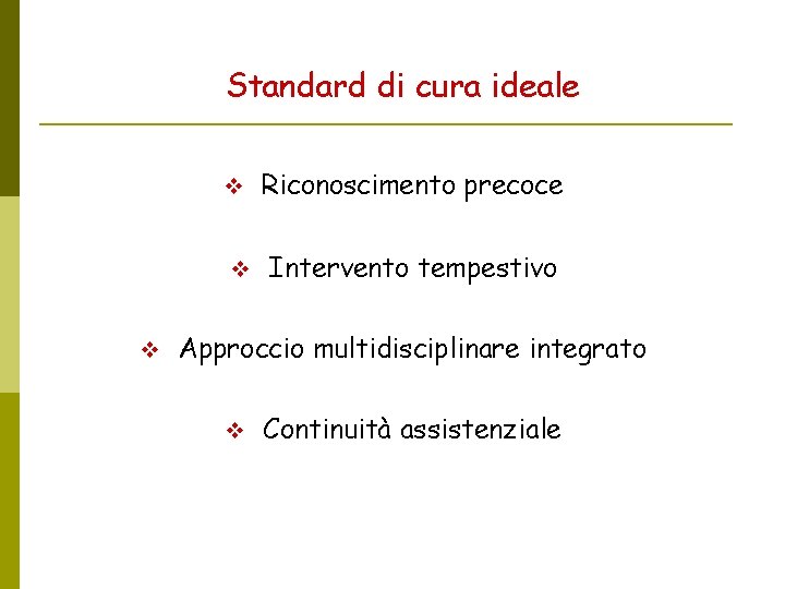 Standard di cura ideale Riconoscimento precoce Intervento tempestivo Approccio multidisciplinare integrato Continuità assistenziale 