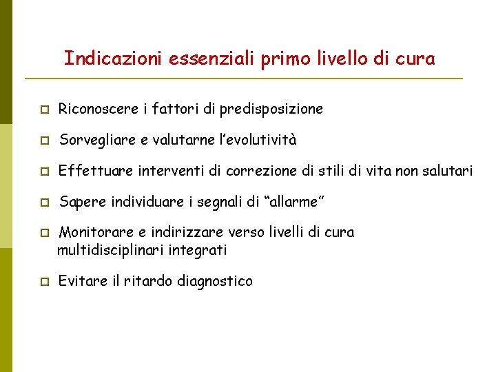 Indicazioni essenziali primo livello di cura Riconoscere i fattori di predisposizione Sorvegliare e valutarne