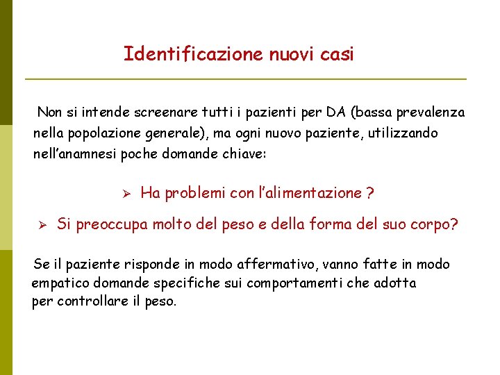 Identificazione nuovi casi Non si intende screenare tutti i pazienti per DA (bassa prevalenza