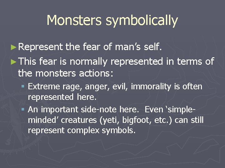 Monsters symbolically ► Represent the fear of man’s self. ► This fear is normally