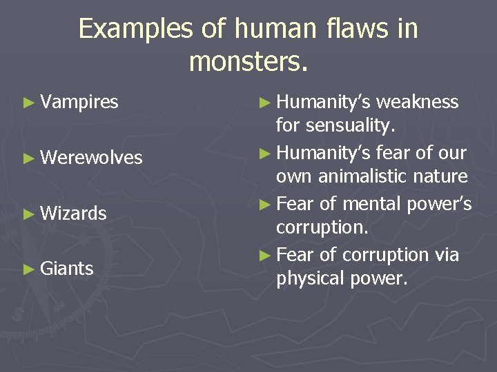 Examples of human flaws in monsters. ► Vampires ► Werewolves ► Wizards ► Giants