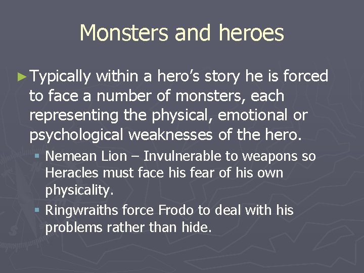 Monsters and heroes ► Typically within a hero’s story he is forced to face