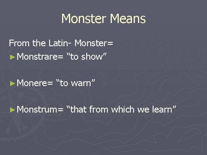 Monster Means From the Latin- Monster= ► Monstrare= “to show” ► Monere= “to warn”