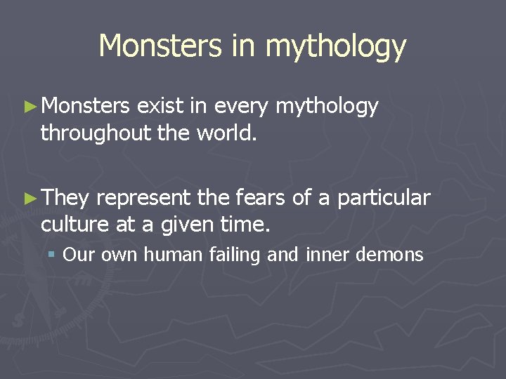 Monsters in mythology ► Monsters exist in every mythology throughout the world. ► They