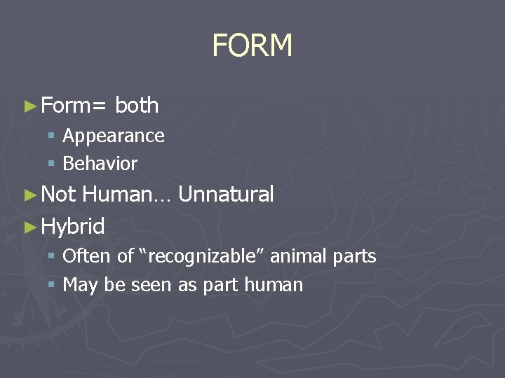 FORM ► Form= both § Appearance § Behavior ► Not Human… Unnatural ► Hybrid