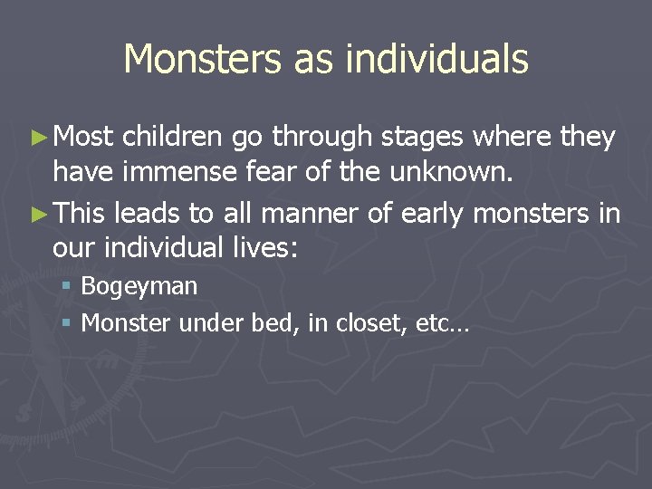 Monsters as individuals ► Most children go through stages where they have immense fear