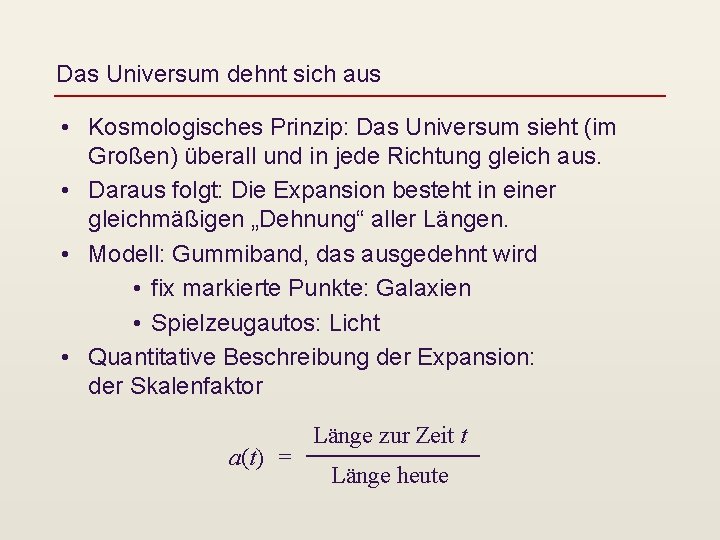 Das Universum dehnt sich aus • Kosmologisches Prinzip: Das Universum sieht (im Großen) überall