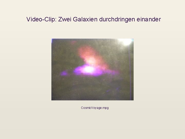 Video-Clip: Zwei Galaxien durchdringen einander Cosmic. Voyage. mpg 