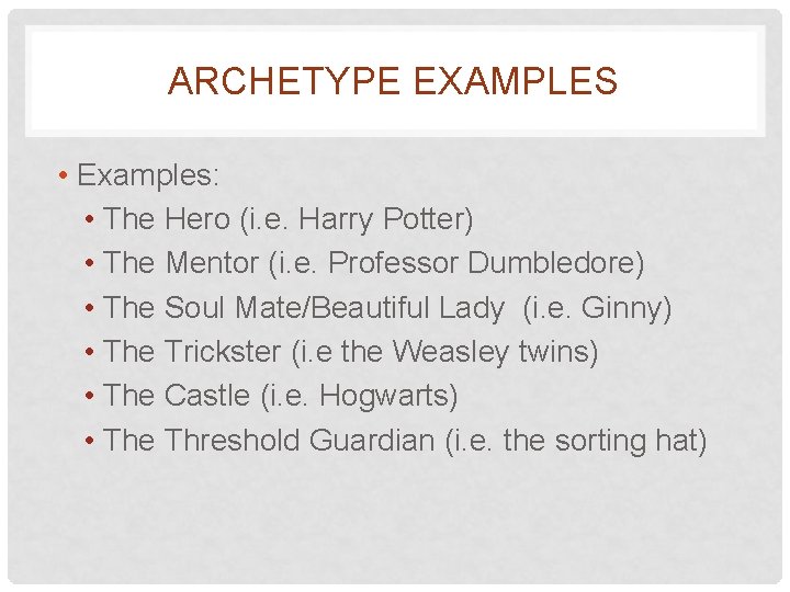 ARCHETYPE EXAMPLES • Examples: • The Hero (i. e. Harry Potter) • The Mentor