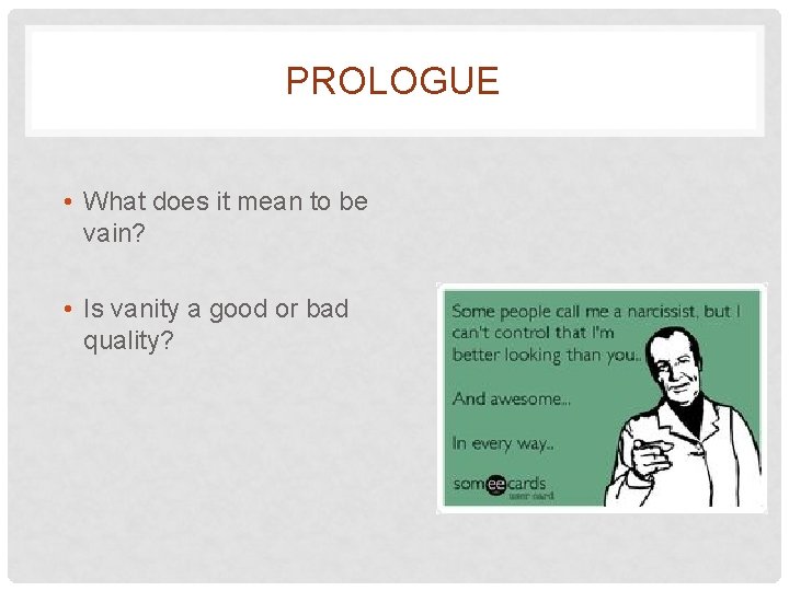 PROLOGUE • What does it mean to be vain? • Is vanity a good