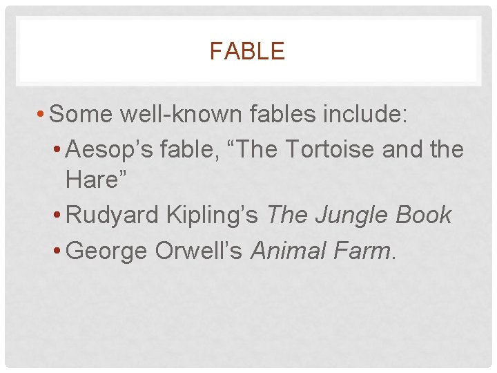 FABLE • Some well-known fables include: • Aesop’s fable, “The Tortoise and the Hare”