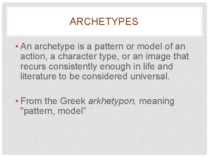 ARCHETYPES • An archetype is a pattern or model of an action, a character