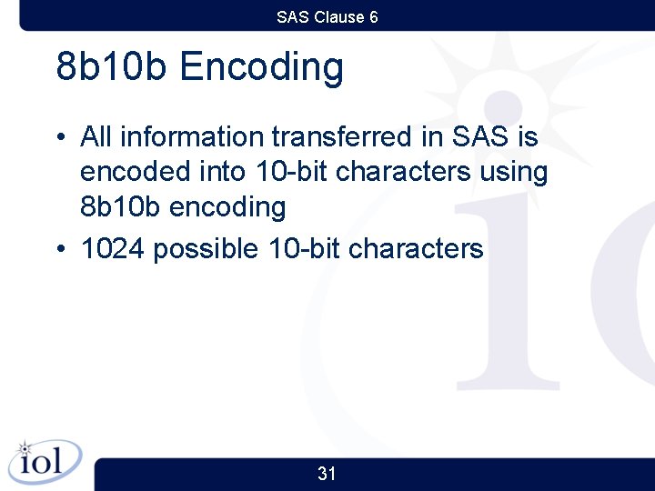 SAS Clause 6 8 b 10 b Encoding • All information transferred in SAS