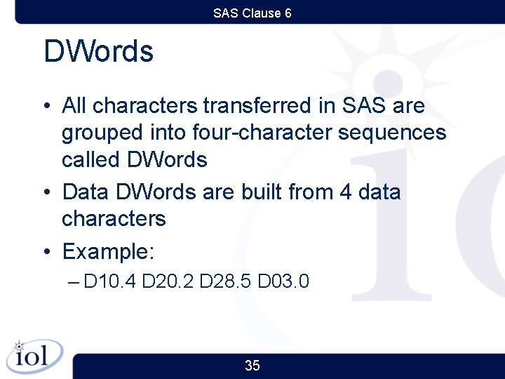 SAS Clause 6 DWords • All characters transferred in SAS are grouped into four-character