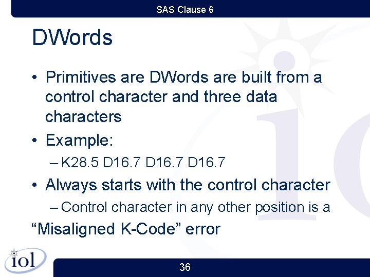 SAS Clause 6 DWords • Primitives are DWords are built from a control character