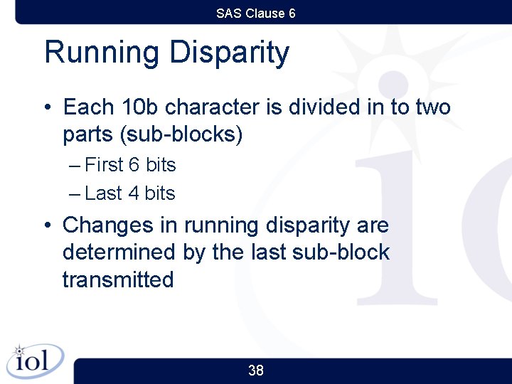 SAS Clause 6 Running Disparity • Each 10 b character is divided in to