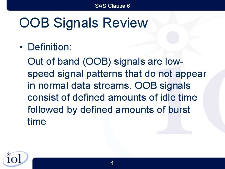 SAS Clause 6 OOB Signals Review • Definition: Out of band (OOB) signals are