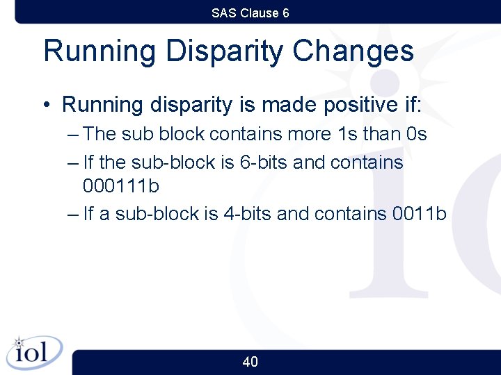 SAS Clause 6 Running Disparity Changes • Running disparity is made positive if: –