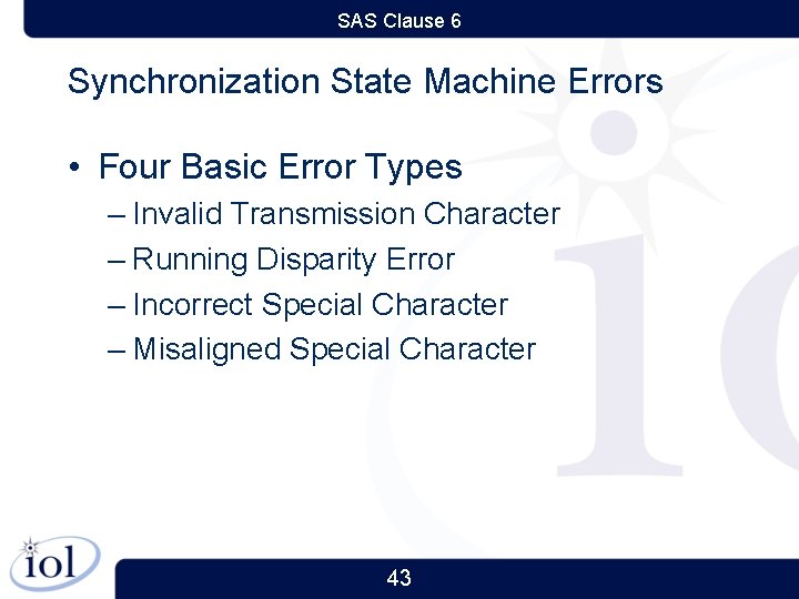 SAS Clause 6 Synchronization State Machine Errors • Four Basic Error Types – Invalid