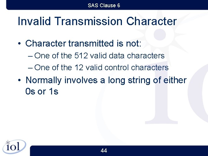 SAS Clause 6 Invalid Transmission Character • Character transmitted is not: – One of