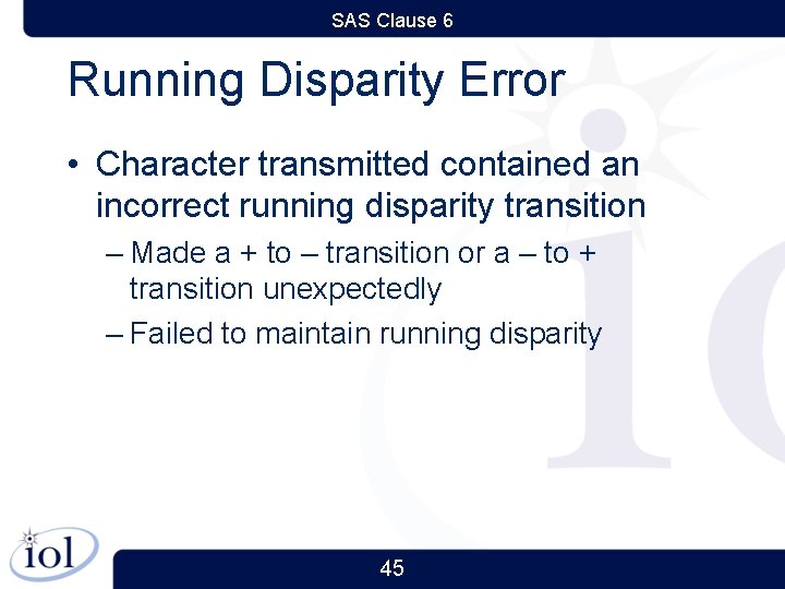 SAS Clause 6 Running Disparity Error • Character transmitted contained an incorrect running disparity