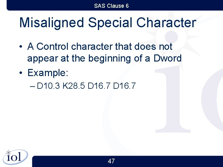 SAS Clause 6 Misaligned Special Character • A Control character that does not appear