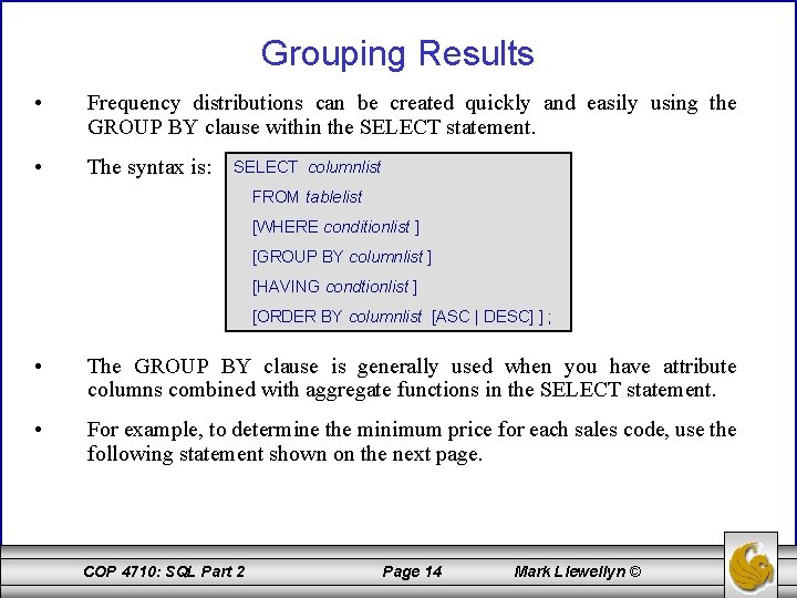 Grouping Results • Frequency distributions can be created quickly and easily using the GROUP
