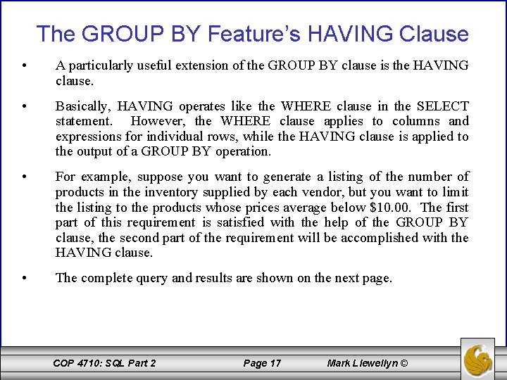 The GROUP BY Feature’s HAVING Clause • A particularly useful extension of the GROUP