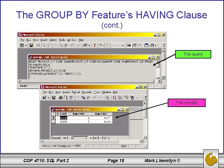 The GROUP BY Feature’s HAVING Clause (cont. ) The query The results COP 4710: