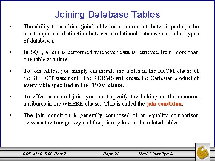Joining Database Tables • The ability to combine (join) tables on common attributes is