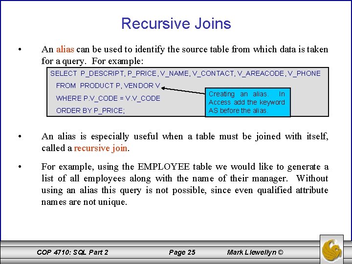 Recursive Joins • An alias can be used to identify the source table from